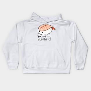 You're my ebi-thing sushi pun Kids Hoodie